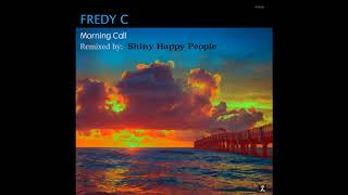 Fredy C - Morning Call Shiny Happy People Remix