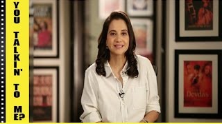 You Talkin To Me? Anupama Chopra