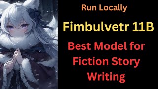 Fimbulvetr 11B - Best Model For Fiction Story Writing - Run Locally