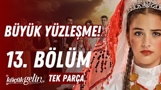 Küçük Gelin 13. Bölüm Büyük Yüzleşme Tek Parça Hd