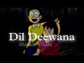 Dil Deewana Bin Sajna ke Maane Na (slowed and Reverb)