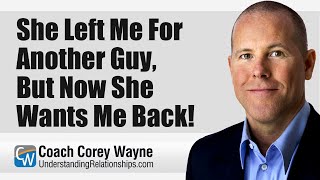 She Left Me For Another Guy, But Now She Wants Me Back