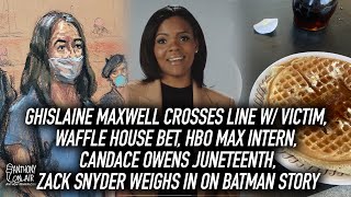Ghislaine Maxwell Crosses Line w/ Victim, Waffle House Bet, HBO Max Intern, Candace Owens Juneteenth