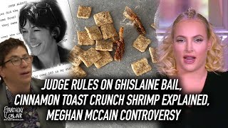 Judge Rules on Ghislaine Bail, Cinnamon Toast Crunch Shrimp Explained, Meghan McCain Controversy