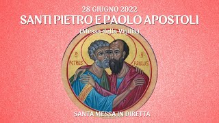 28 giugno 2022 - SANTI PIETRO E PAOLO APOSTOLI (Messa della Vigilia)