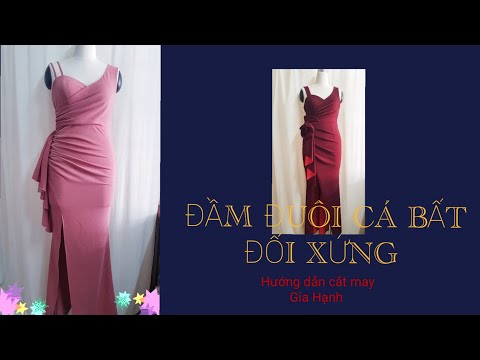 ĐẦM DẠ HỘI/ĐẦM ĐUÔI CÁ, CÚP NGỰC BẤT ĐỐI XỨNG/Hướng dẫn cắt may Gia Hạnh