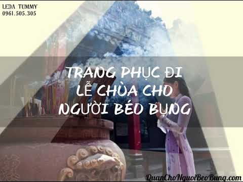 Trang Phục Mặc Đi Lễ Chùa Cho Người Béo Bụng