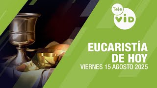 Santa Eucaristía De Hoy 15 De Agosto 2025 Tele Vid