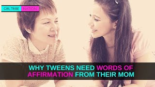 WHY TWEENS NEED WORDS OF AFFIRMATION FROM THEIR MOM