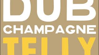 Telly* - Dub Champagne