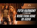 Fifth Harmony - Work from Home (8D AUDIO) 🎧 [BEST VERSION] ft. Ty Dolla $ign