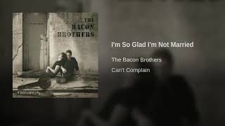 Watch Bacon Brothers Im So Glad Im Not Married video