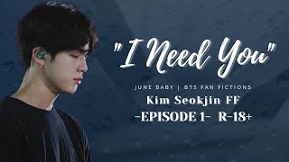 I Need You | Jin FF | Ep.1
