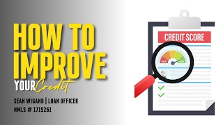 How To Improve Your Credit with Sean Wigand | Loan Officer | NMLS #1715261