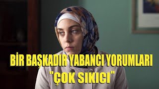 Bir Başkadır Dizine Gelen Yabancı Yorumları -Çok Ici
