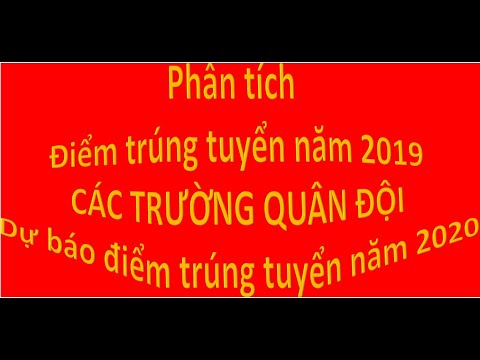 Điểm trúng tuyển các trường QUÂN ĐỘI năm 2019 & Dự báo năm 2020