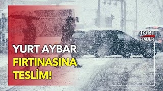 'Aybar' Türkiye’yi Teslim Aldı: İşte Kar Manzaraları - TGRT Haber