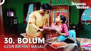Uzun Bir Hint Masalı 30. Bölüm İkimizin Yerine Hint Dizisi