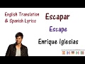 Enrique Iglesias - Escapar Lyrics English and Spanish