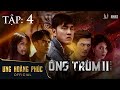 ÔNG TRÙM (PHẦN 2) - BẪY CỌP I ƯNG HOÀNG PHÚC I TẬP 4 FU...