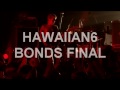 HAWAIIAN6 / Song Of Hate (BONDS FINAL)