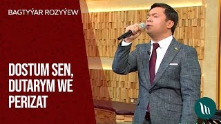 Bagtyýar Rozyýew - Dostum Sen, Dutarym We Perizat 2020
