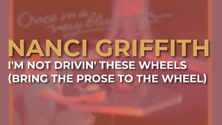 Watch Nanci Griffith Im Not Drivin These Wheels video
