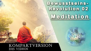 Bewusstseins-Revolution Teil 02: Meditation (Kompaktversion)
