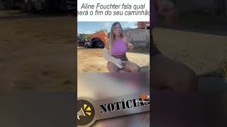 Aline Fouchter Revela Fim Do Caminhão