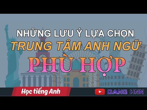BẬT MÍ NHỮNG LƯU Ý KHI CHỌN CÁC KHÓA HỌC TIẾNG ANH TẠI TRUNG TÂM | Dang HNN