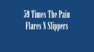 Watch 59 Times The Pain Flares N Slippers video