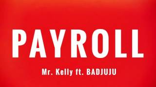Watch Mr Kelly Payroll feat Badjuju video
