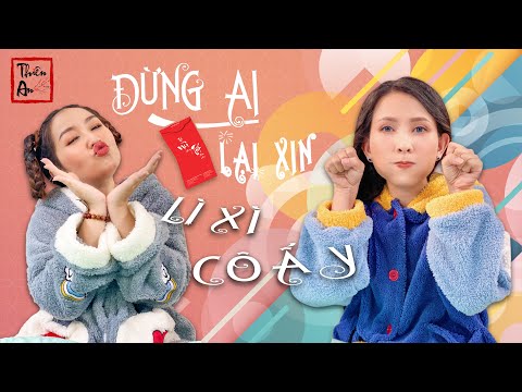 ĐỪNG AI LẠI XIN LÌ XÌ CÔ ẤY | Don&39;t Ask Her For Lucky Money | Thiên An ft. Mi Ngân