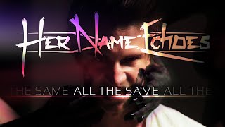 Her Name Echoes - All The Same