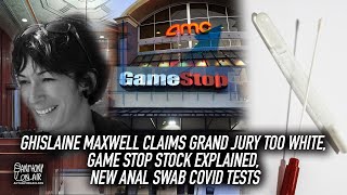 Ghislaine Maxwell Claims Grand Jury Too White, Game Stop Stock Explained, New Anal Swab Covid Tests
