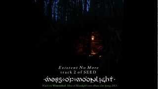 Watch Moss Of Moonlight Existent No More video