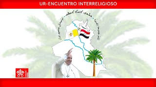 Ur, Encuentro Interreligioso, 6 de marzo de 2021, Papa Francisco