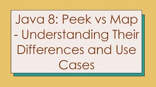 Java 8 Peek Vs Map - Understanding Their Differences And Use Cases