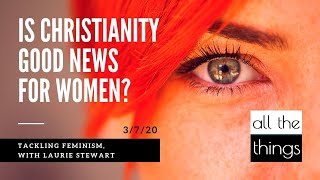 ATT#45 Is Christianity Good News For Women? || 3/7/2020