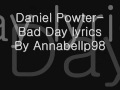 Daniel Powter-Bad Day (lyrics) --BETTER VERSION--