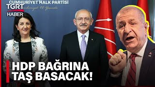 HDP’de Ümit Özdağ Rahatsızlığı! Kılıçdaroğlu’na Desteğe Devam Edecekler mi? - TG