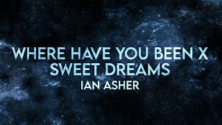 Ian Asher - Where Have You Been X Sweet Dreams (Lyrics) [Extended]