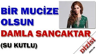 Damla Sancaktar Kimdir - Bir Mucize Olsun - Su Kutlu - Fox Tv