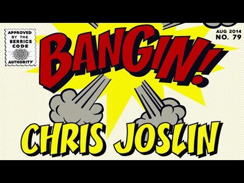 Chris Joslin - Bangin!