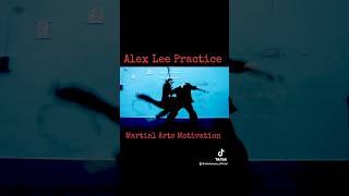 Alex Lee Practice Martial Arts Motivation