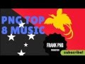 PNG Music Top 8 (35 minutes hits Papua New Guinea song)