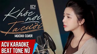 Karaoke Khóc Nơi Ta Cười - Mochiii Cover Beat Tone Nữ