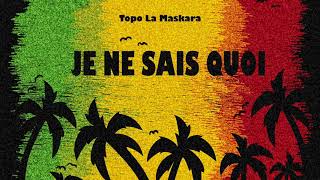 Je Ne Sais Quoi - Topo La Maskara