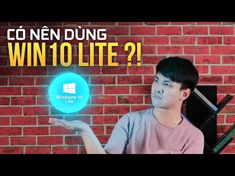 Có nên dùng Windows 10 Lite? | Windows 10 Lite là gì?