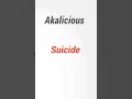 Akalicious - Suicide